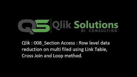 Qlik : 008_Section Access : Row level data reduction on using Cross Join, Link Table and Loop