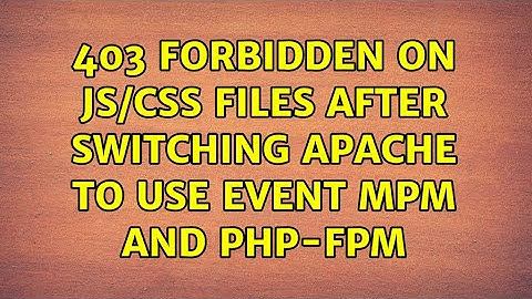 403 Forbidden on JS/CSS files after switching Apache to use Event MPM and php-fpm