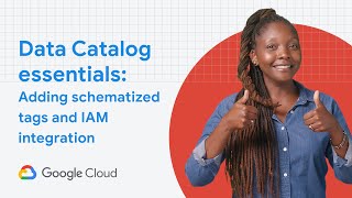 Google Cloud Data Catalog essentials: Adding schematized tags and IAM