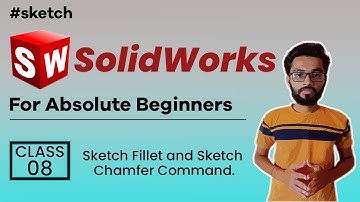 Sketch Fillet and Chamfer- Class 8- Solidworks for Absolute Beginners.