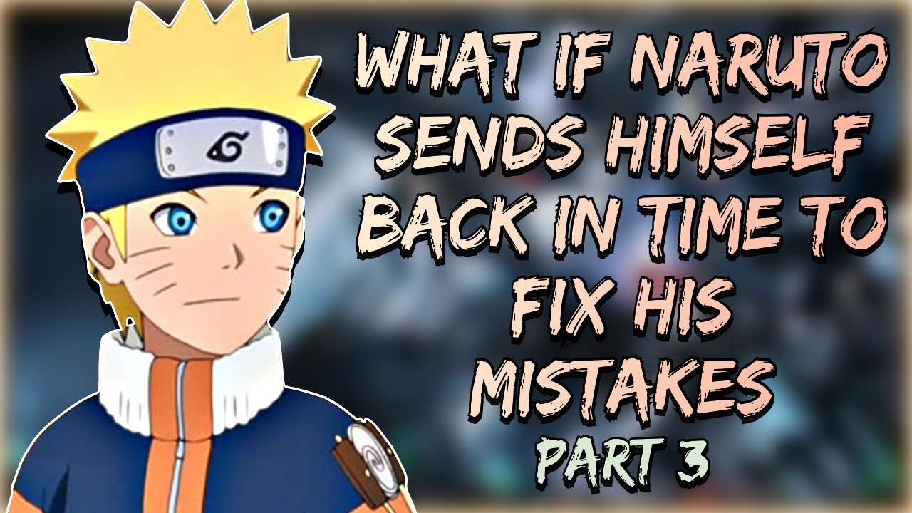 Friends, Old and New | What If Naruto Sends Himself Back in Time to Fix His Mistakes | Part 3