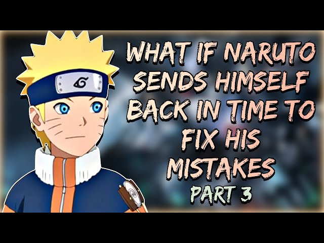 WHAT IF HOKAGE NARUTO WENT BACK IN TIME TO FIX HIS MISTAKES (PART-2)