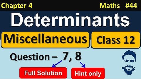 Miscellaneous Exercise on Chapter 4 Class 12 Q7, Q8 || Determinants Class 12 NCERT Solutions