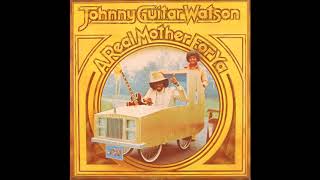 Johnny Guitar Watson  -  A Real Mother For Ya
