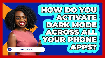 How Do You Activate Dark Mode Across All Your Phone Apps? - Be App Savvy