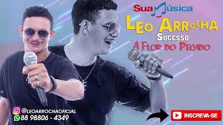 LEO ARROCHA SUCESSO A FLOR DO PECADO