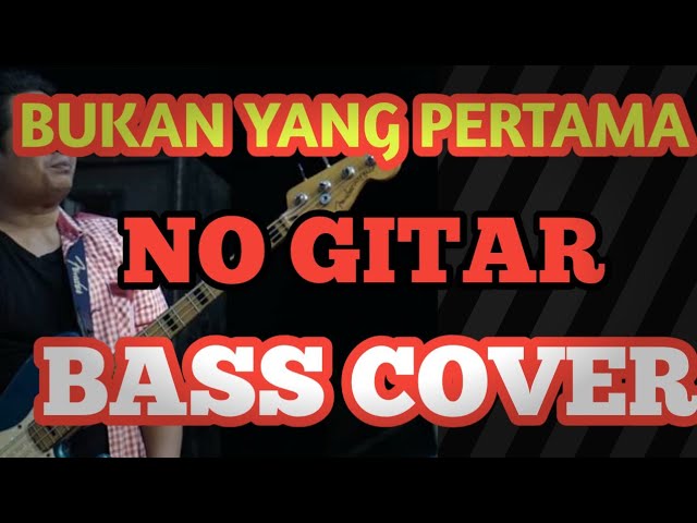 BUKAN YANG PERTAMA no gitar BASS COVER class=