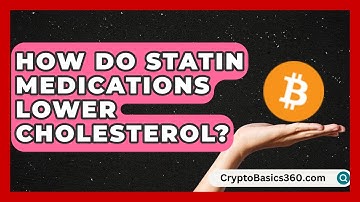 How Do Statin Medications Lower Cholesterol? | Cholesterol Support Network