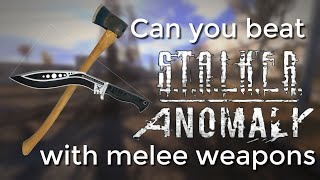 Can you beat STALKER Anomaly with Melee Weapons?