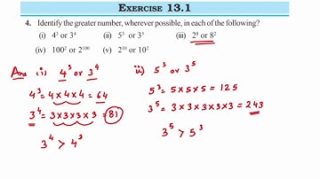 4Q  Ex13.1 Identify the greater number, wherever possible, in each of the following?(i) 4^3 or 3^4