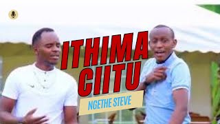 Ithima Ciitu Ngethe Steve Official Video Sms Skiza 5966294 To 811 