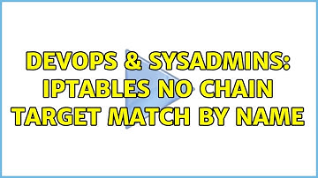 DevOps & SysAdmins: iptables No chain target match by name (2 Solutions!!)