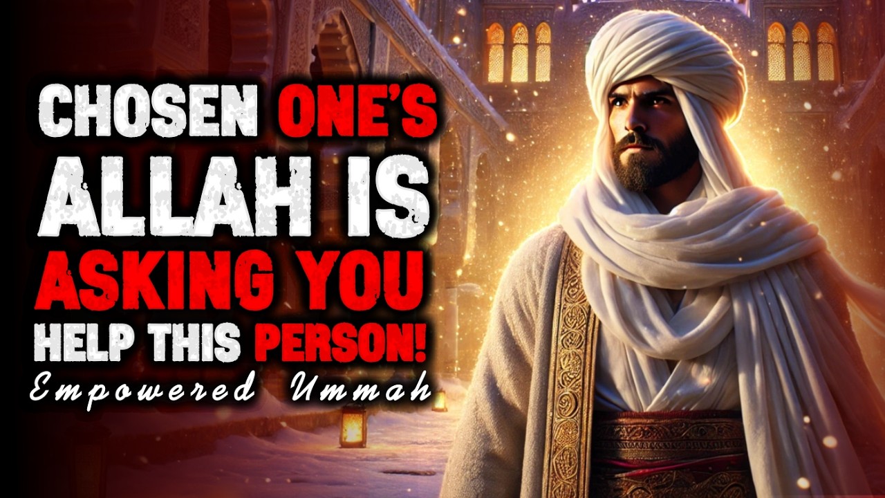 Chosen One: This Woman Needs Your Help Right NOW - ALLAH Is Asking You | ISLAM