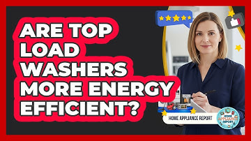 Are top load washers more energy efficient?