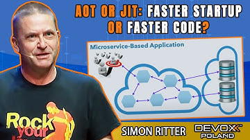 AOT or JIT: Faster Startup or Faster Code • Simon Ritter • Devoxx Poland 2021