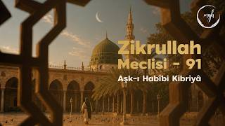 Zikrullah Meclisi 91 - Aşk - I Habîbi Kibriyâ Muzaffer Yalçın