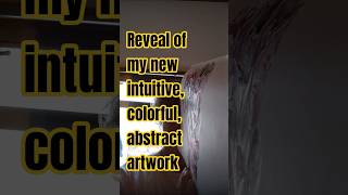 Reveal of my new intuitive, colorful, abstract artwork #reveal #of #my #new #intuitive #colorful
