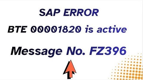 BTE 00001820 is active // Message No. FZ396 // SAP Error // APP Error & Solution