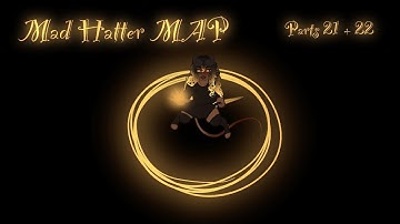 Mad Hatter MAP (Parts 21 + 22)