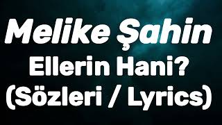 Melike Şahin - Ellerin Hani? (Sözleri / Lyrics) Resimi