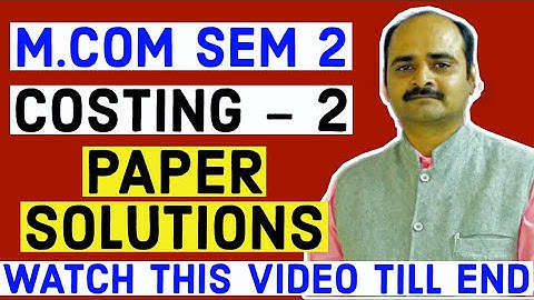 M.COM SEM 2 || COSTING -2 || PAPER SOLUTIONS || IMP VIDEO || WATCH THIS VIDEO TILL END