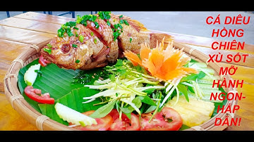 CÁ DIÊU HỒNG CHIÊN XÙ SỐT MỠ HÀNH VÀ CÁI KẾT... Fried red tilapia sauce with onion sauce!