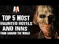 Top 5 Most HAUNTED HOTELS & INNS From Around The World