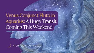 Venus Conjunct Pluto in Aquarius: A Huge Transit Coming This Weekend