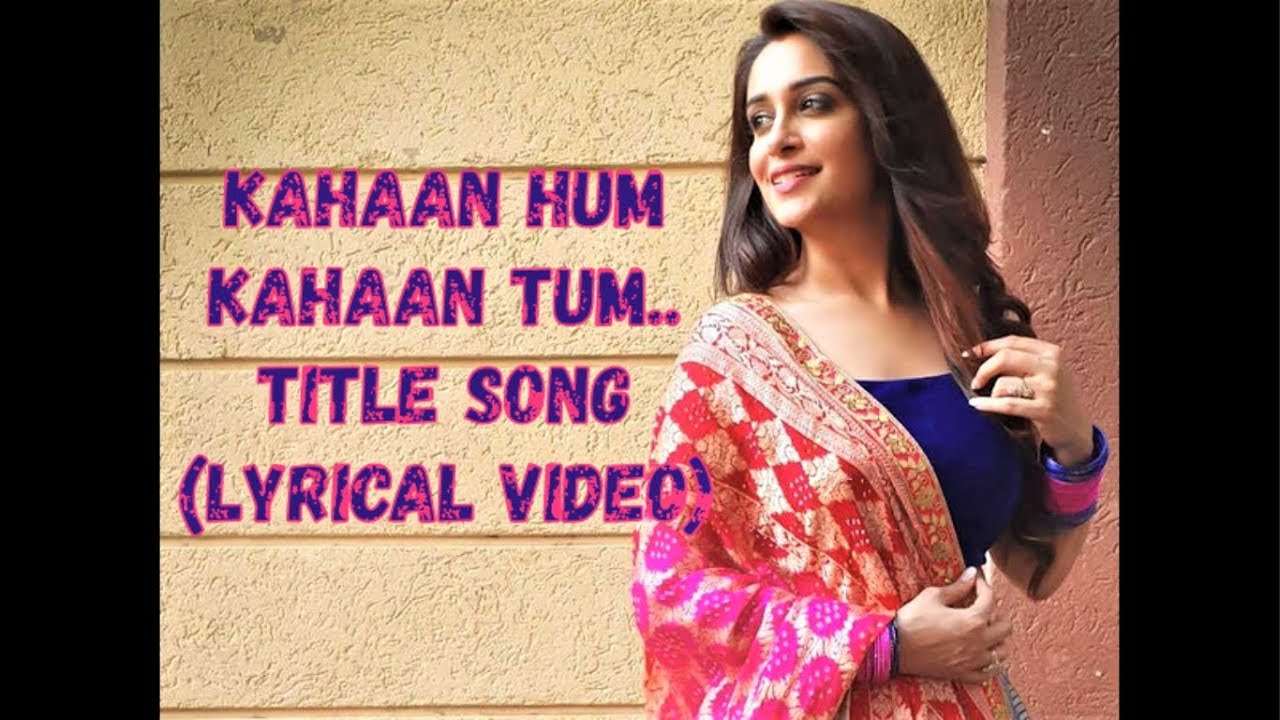 Kahaan Hum Kahaan Tum Title Song with Lyrics Karan Grover Dipika Kakkar Starplus