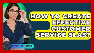 How To Create Effective Customer Service SLAs? - Customer First Leadership
