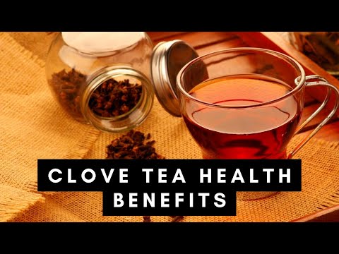 Clove Tea :  7 Benefits of Drinking One Glass Every Day