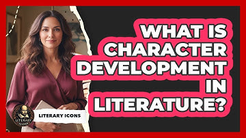 What Is Character Development In Literature?