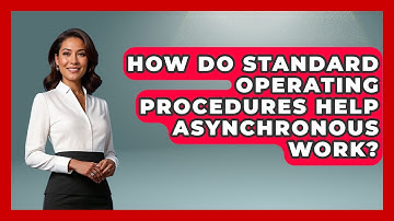How Do Standard Operating Procedures Help Asynchronous Work? - Virtual Communication Hub