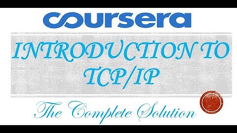 Introduction to TCP/IP - Coursera - The Complete Solution