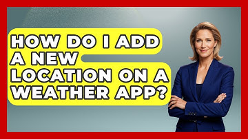 How Do I Add A New Location On A Weather App? - Weather Watchdog