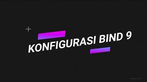 KONFIGURASI BIND 9 | D3TK-43-02 Telkom University