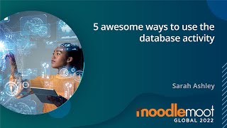 5 Awesome Ways to use the Database activity | MoodleMoot Global 2022