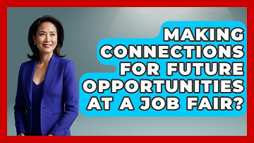 Making Connections For Future Opportunities At A Job Fair? - Job Success Network