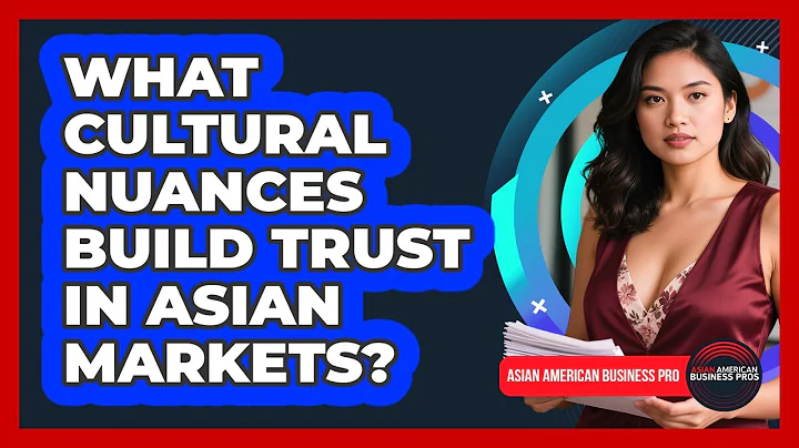 What Cultural Nuances Build Trust In Asian Markets? - Asian American Business Pros