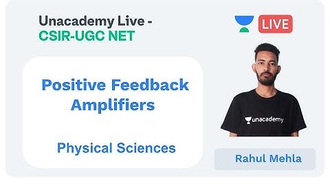 Positive Feedback Amplifiers | Physical sciences | Unacademy Live - CSIR UGC NET |  Rahul Mehla