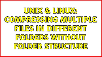Unix & Linux: Compressing multiple files in different folders without folder structure