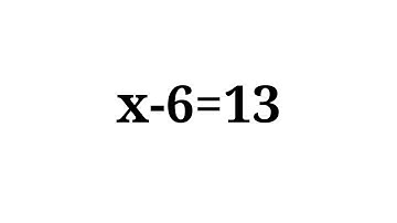 How to solve the equation x-6=13