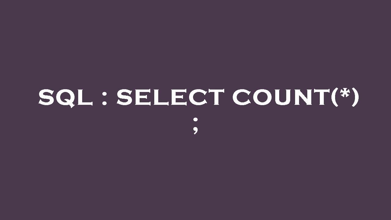 SQL : SELECT COUNT(*) ;