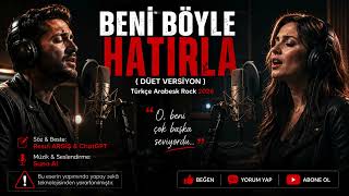 🎸 Beni Böyle Hatırla Düet Versiyon Türkçe Arabesk Rock 2026 Ai Resul