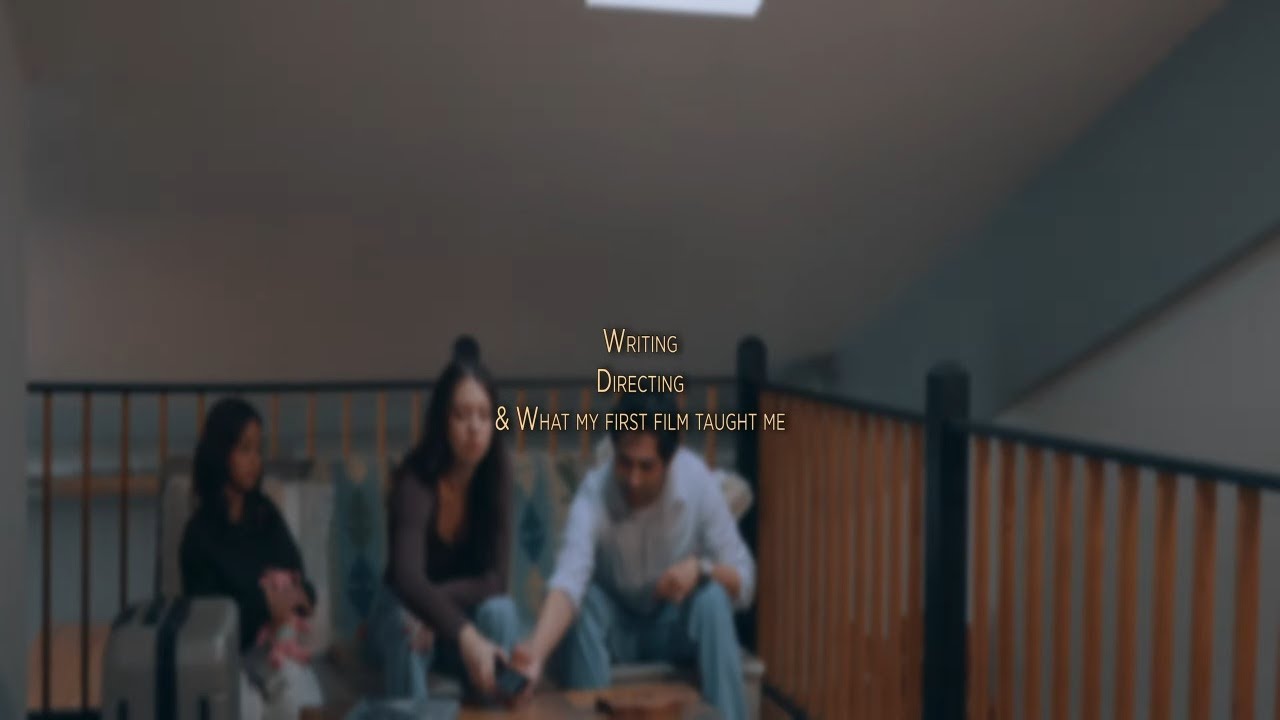 Writing, Directing, and what my first film taught me