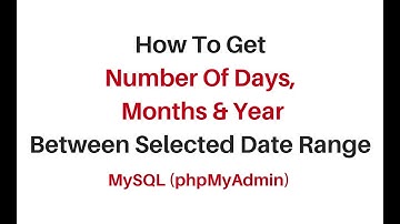 how to get number of days, month and year in mysql phpmyadmin4.7.9