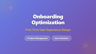 Onboarding Optimization: First-Time User Experience Design | Product Management Tutorial