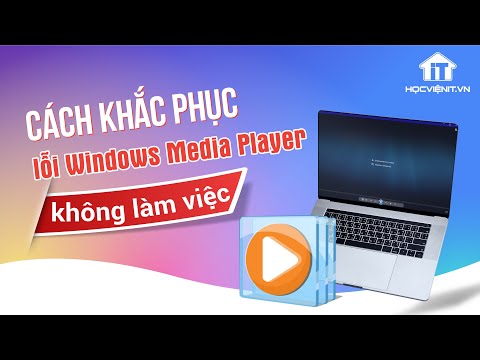 Cách khắc phục lỗi Windows Media Player không làm việc