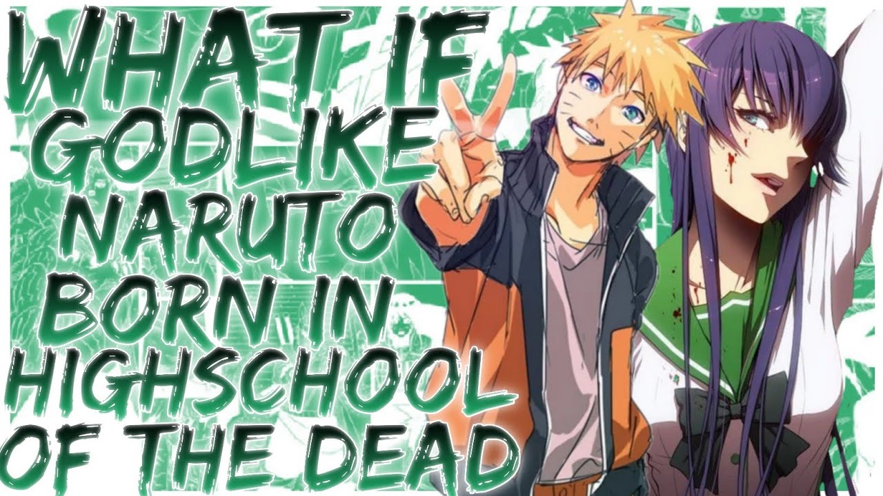 what if Godlike naruto born in highschool of the dead