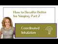 How to Breathe Better for Singing, Part 2: Inhalation